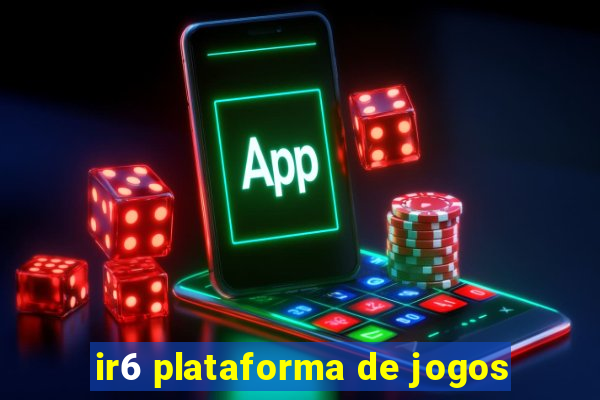 ir6 plataforma de jogos